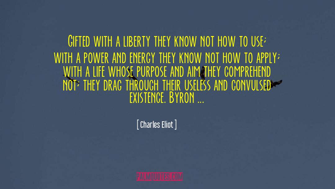 Charles Eliot Quotes: Gifted with a liberty they