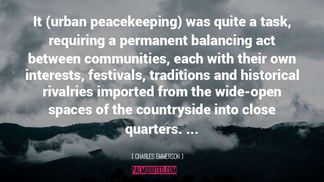 Charles Emmerson Quotes: It (urban peacekeeping) was quite