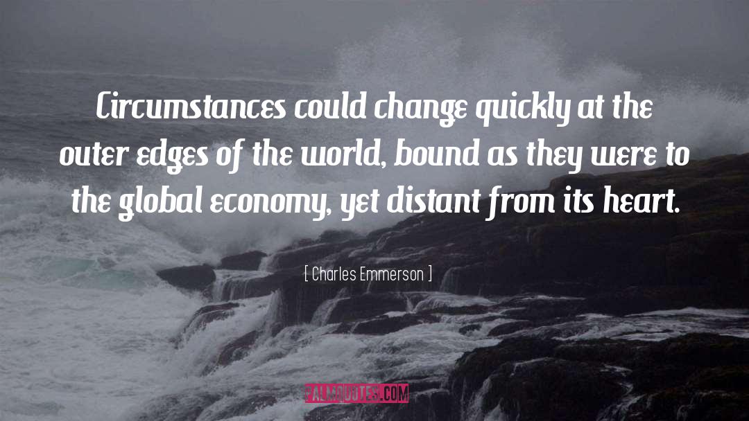 Charles Emmerson Quotes: Circumstances could change quickly at