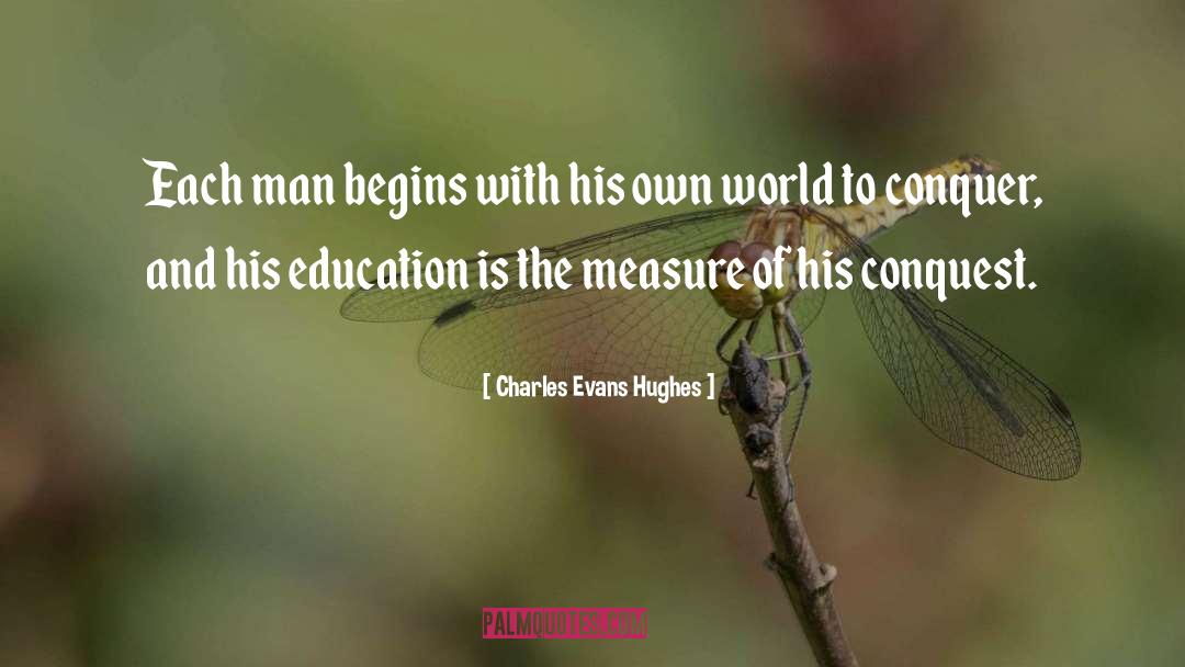 Charles Evans Hughes Quotes: Each man begins with his