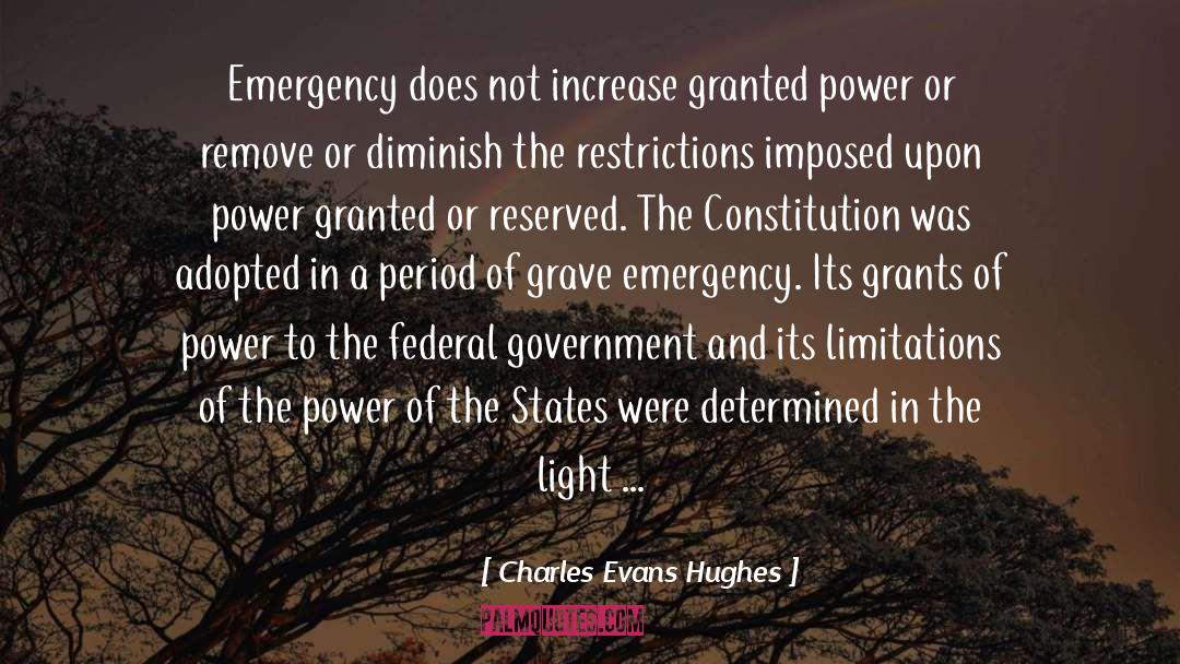 Charles Evans Hughes Quotes: Emergency does not increase granted