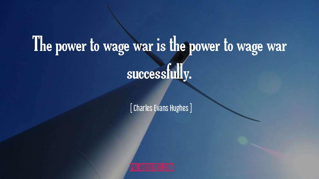 Charles Evans Hughes Quotes: The power to wage war