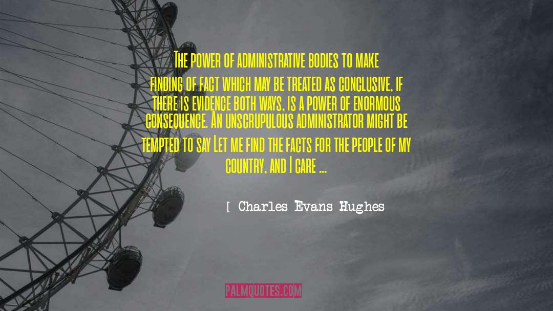 Charles Evans Hughes Quotes: The power of administrative bodies