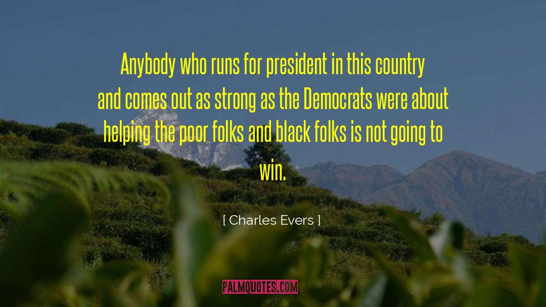 Charles Evers Quotes: Anybody who runs for president