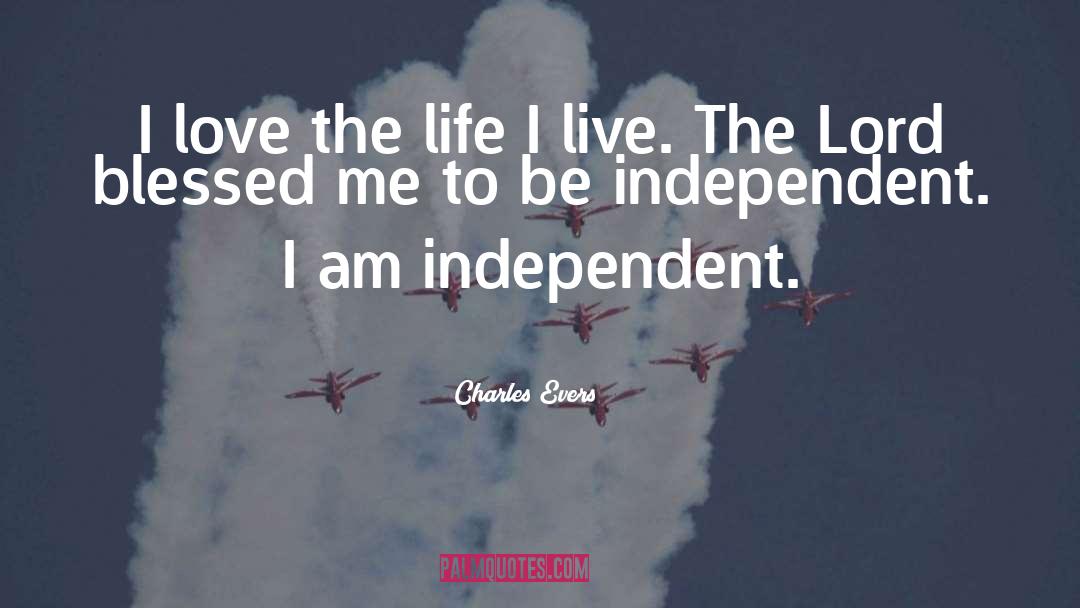 Charles Evers Quotes: I love the life I