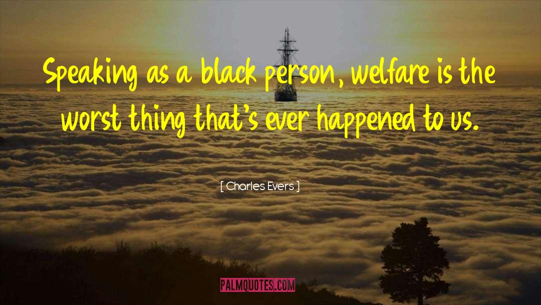 Charles Evers Quotes: Speaking as a black person,