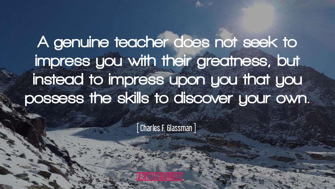 Charles F. Glassman Quotes: A genuine teacher does not