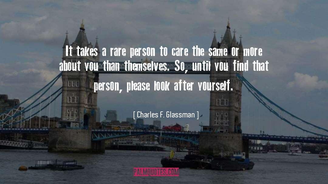 Charles F. Glassman Quotes: It takes a rare person