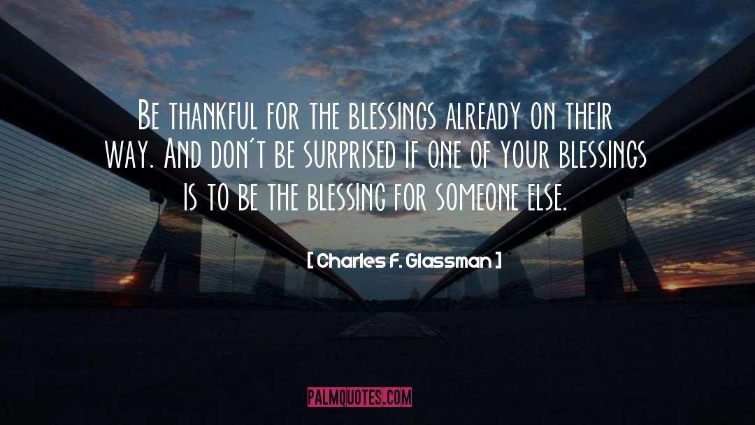 Charles F. Glassman Quotes: Be thankful for the blessings