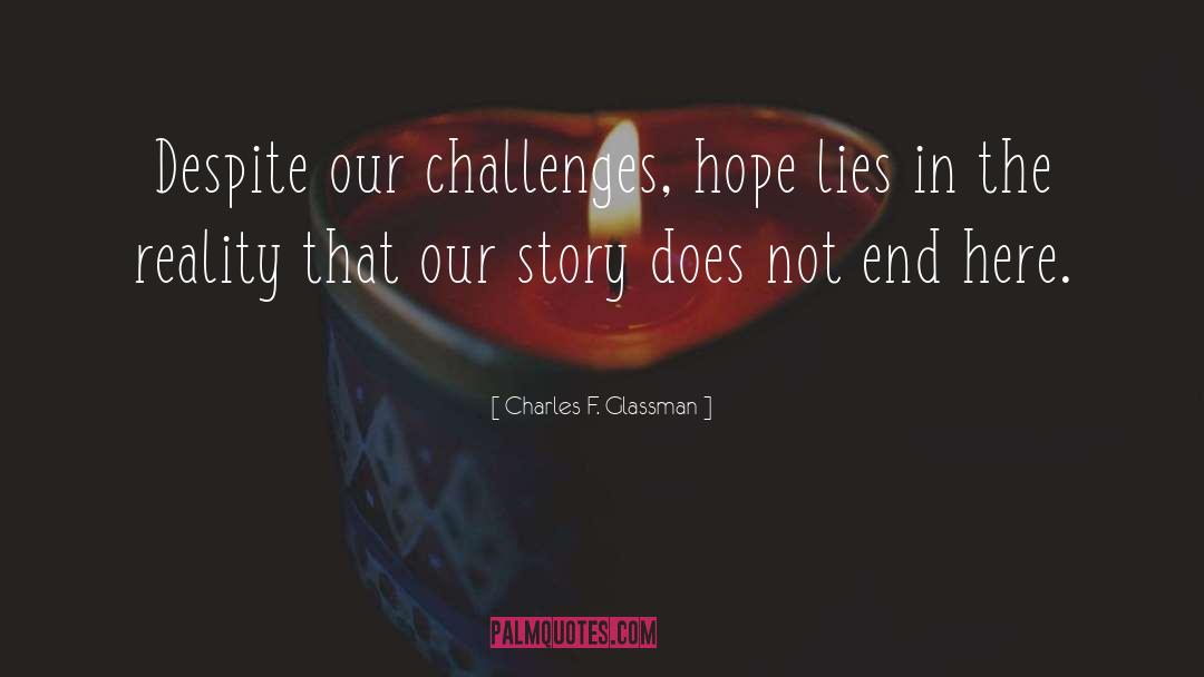 Charles F. Glassman Quotes: Despite our challenges, hope lies