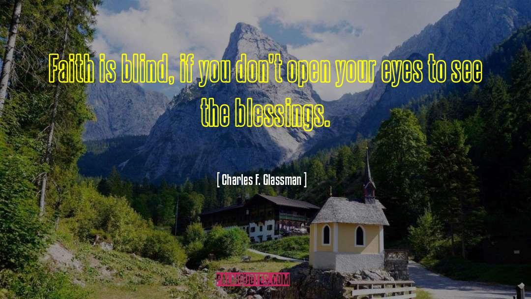 Charles F. Glassman Quotes: Faith is blind, if you