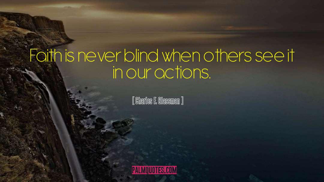 Charles F. Glassman Quotes: Faith is never blind when