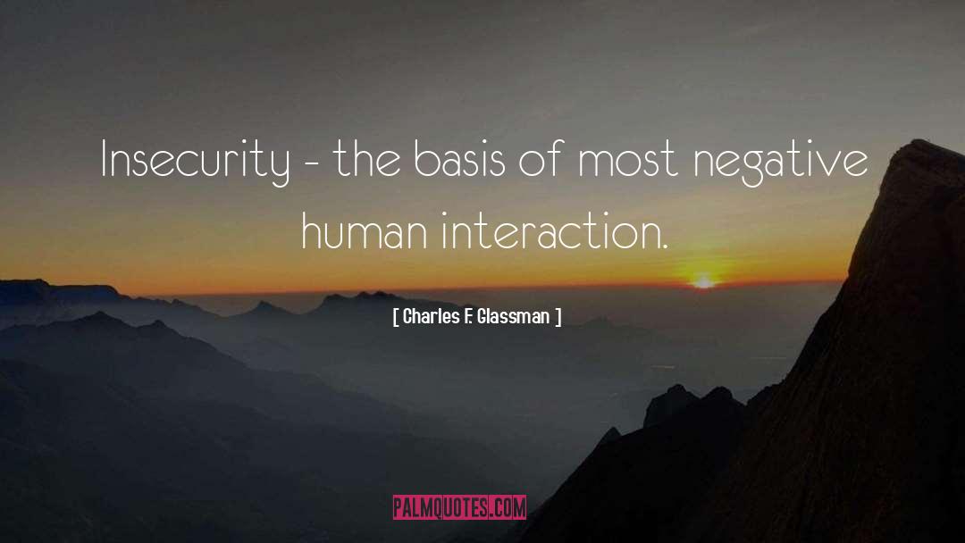 Charles F. Glassman Quotes: Insecurity - the basis of