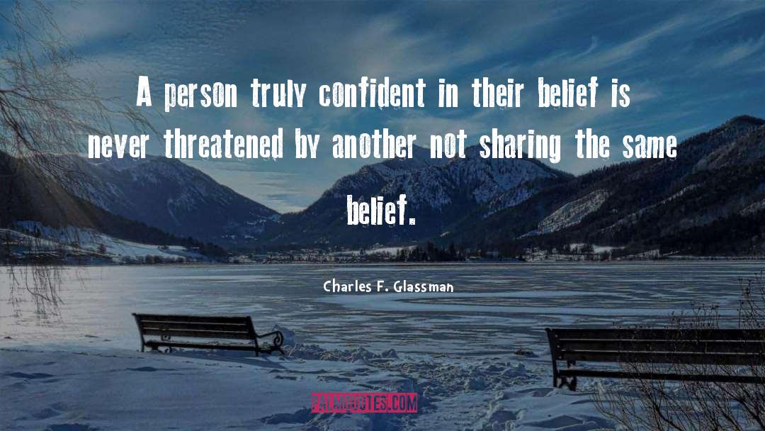 Charles F. Glassman Quotes: A person truly confident in