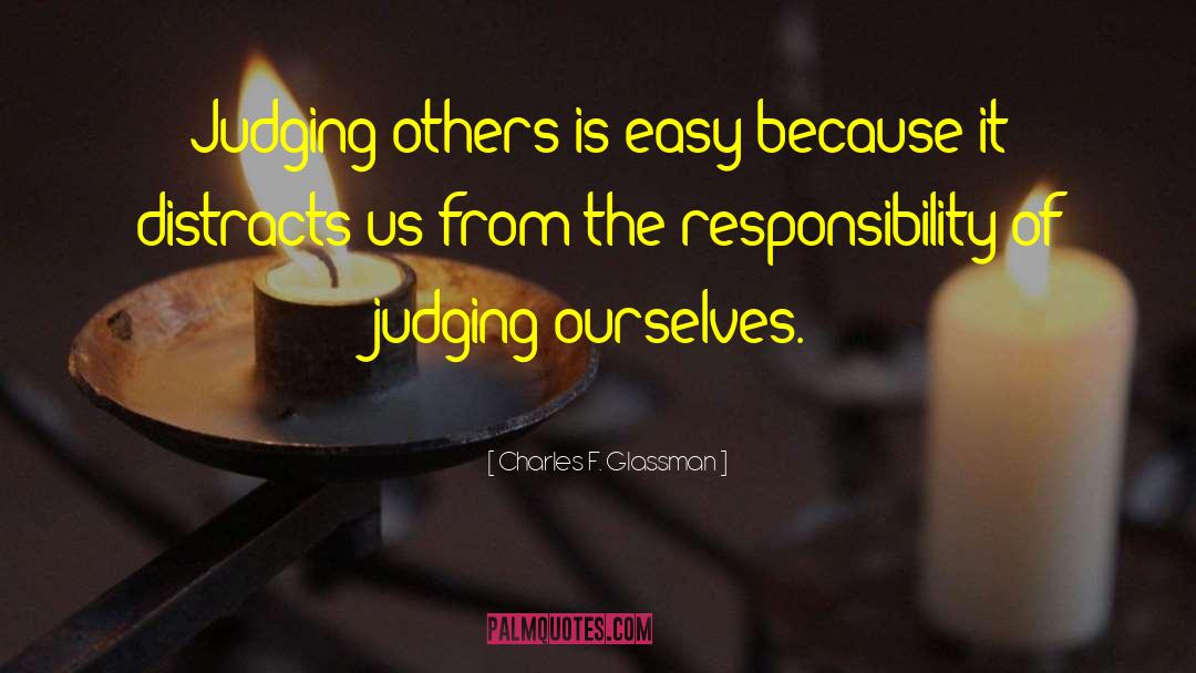 Charles F. Glassman Quotes: Judging others is easy because