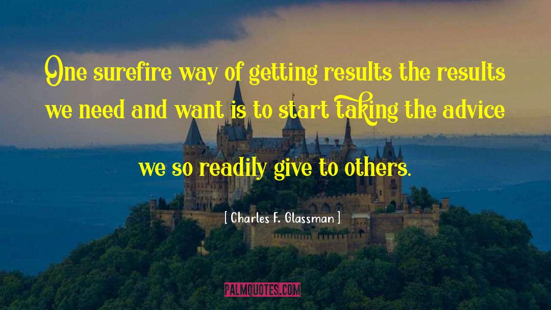 Charles F. Glassman Quotes: One surefire way of getting