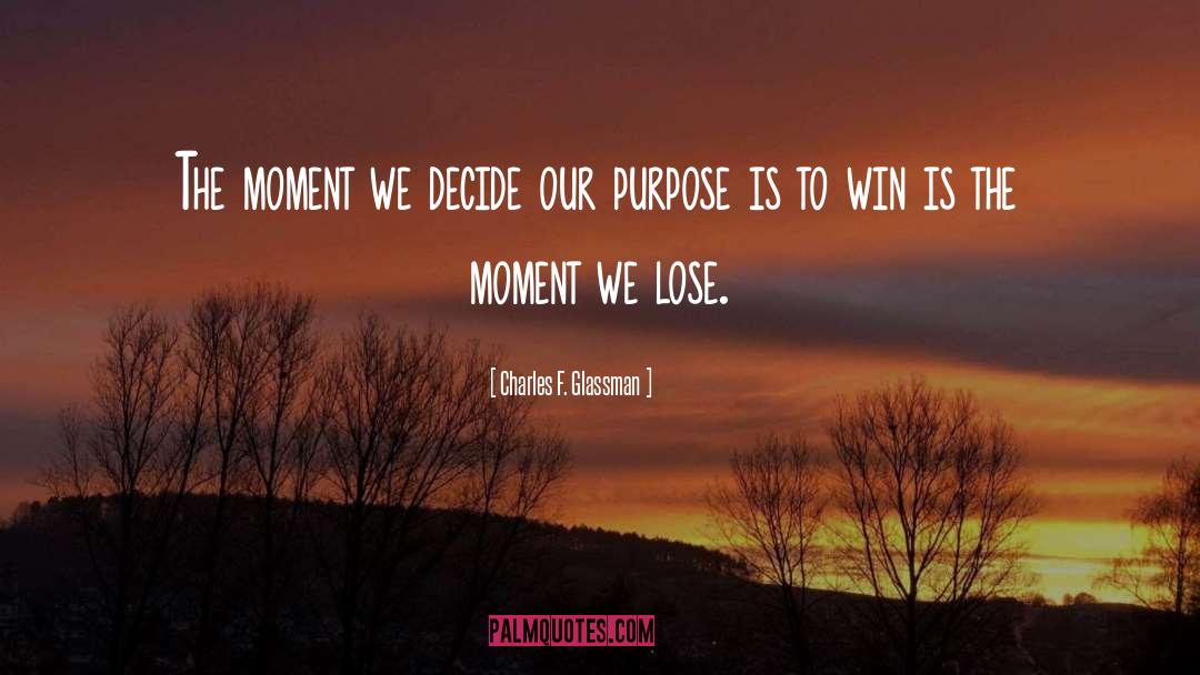 Charles F. Glassman Quotes: The moment we decide our