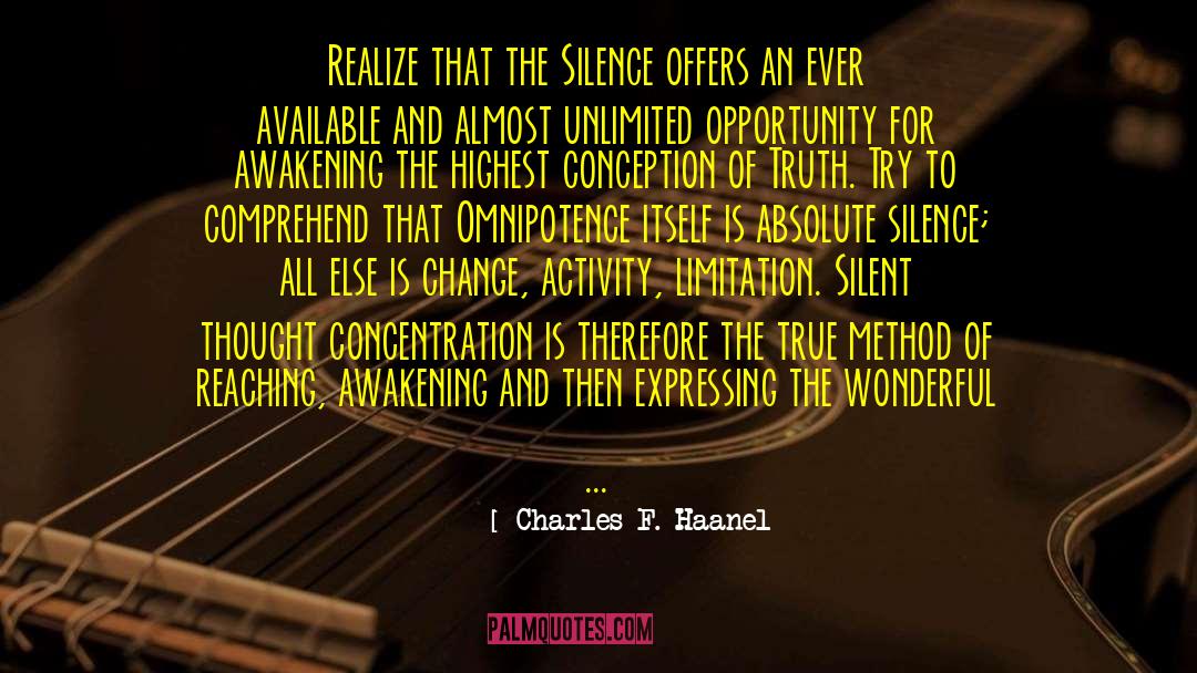 Charles F. Haanel Quotes: Realize that the Silence offers