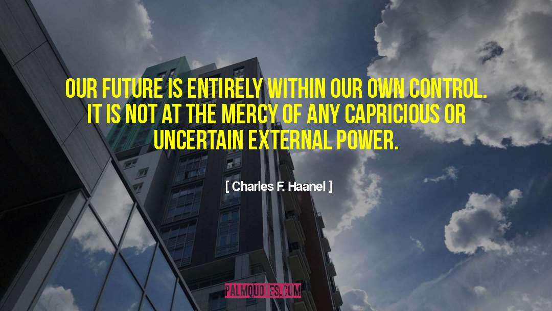 Charles F. Haanel Quotes: Our future is entirely within