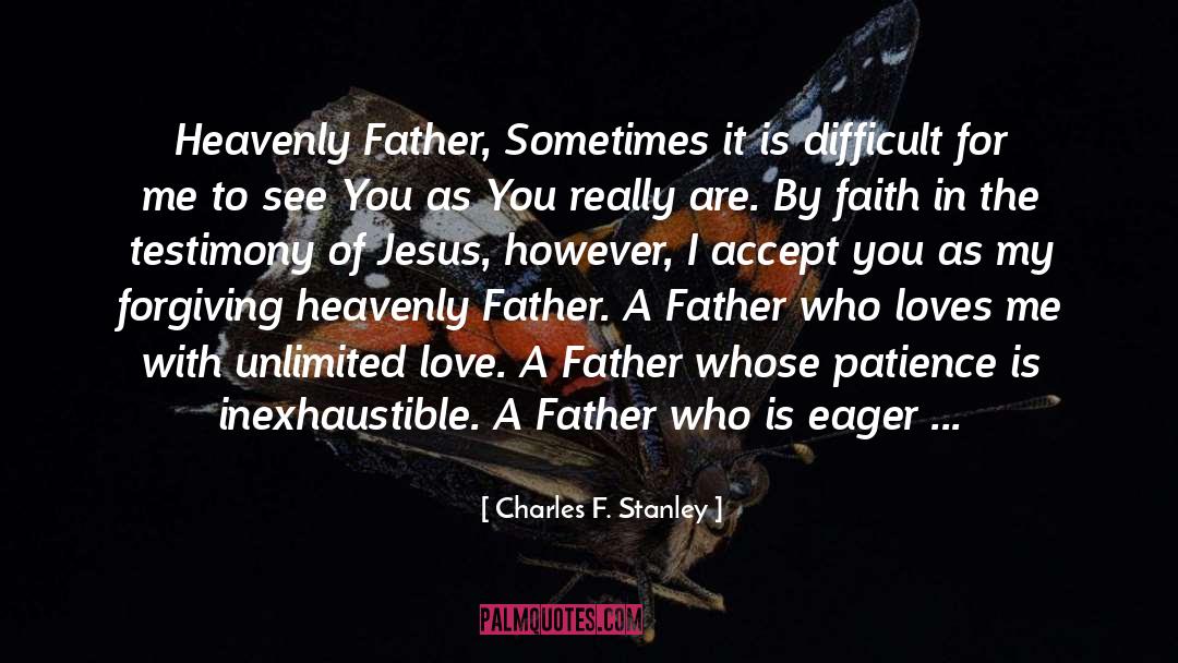 Charles F. Stanley Quotes: Heavenly Father, Sometimes it is