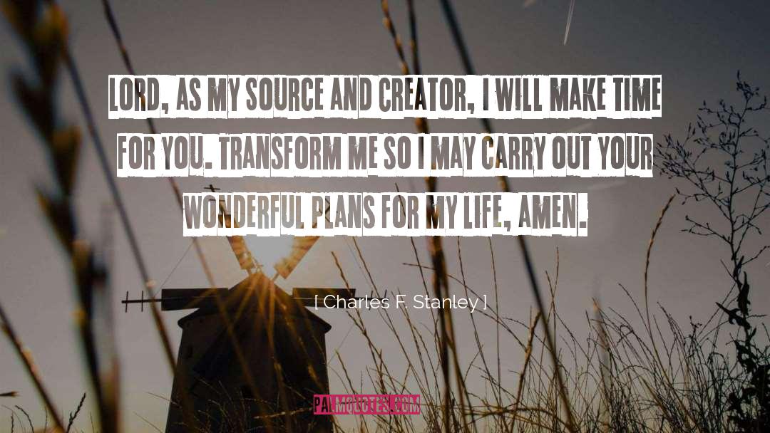 Charles F. Stanley Quotes: Lord, as my Source and