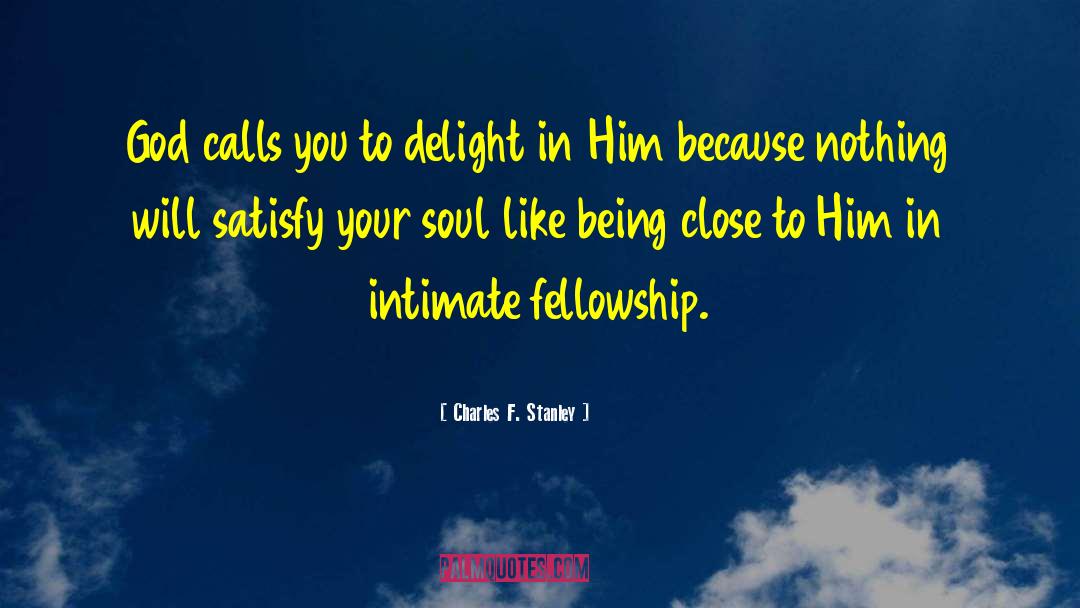 Charles F. Stanley Quotes: God calls you to delight