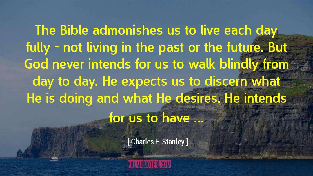Charles F. Stanley Quotes: The Bible admonishes us to