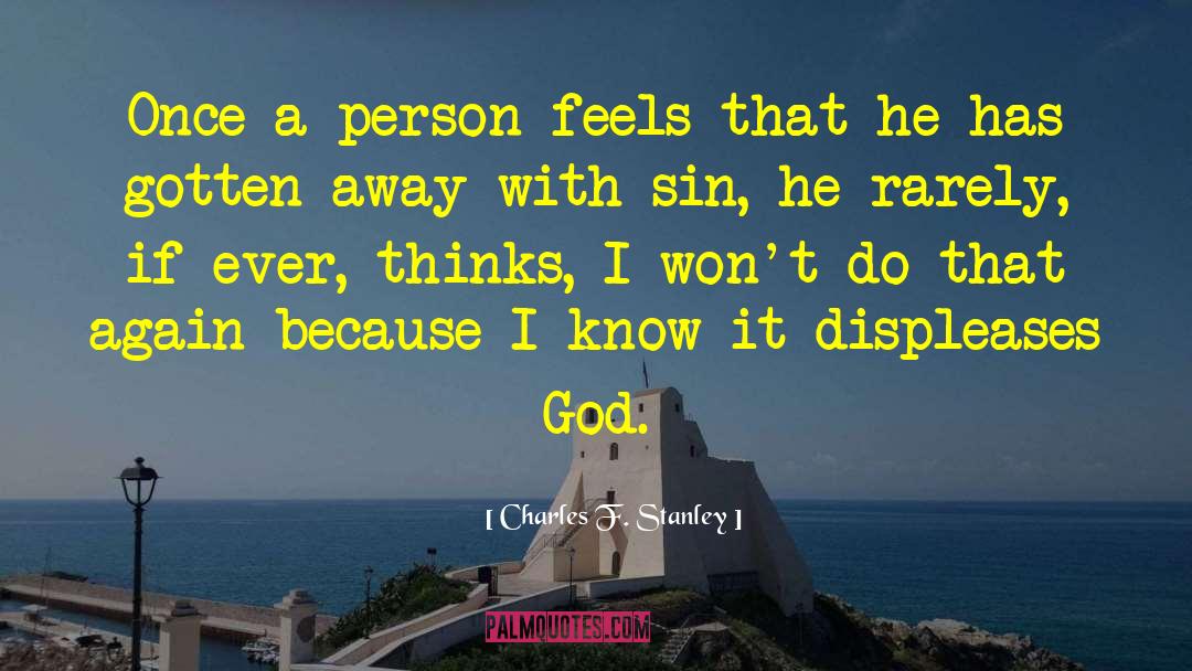 Charles F. Stanley Quotes: Once a person feels that