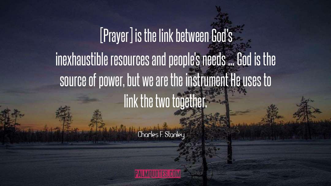 Charles F. Stanley Quotes: [Prayer] is the link between