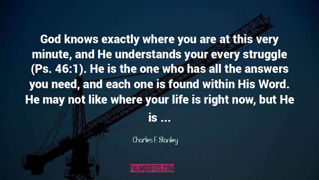 Charles F. Stanley Quotes: God knows exactly where you
