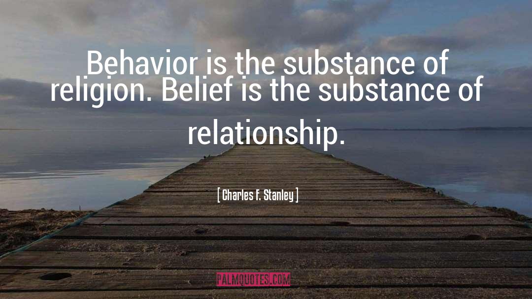 Charles F. Stanley Quotes: Behavior is the substance of