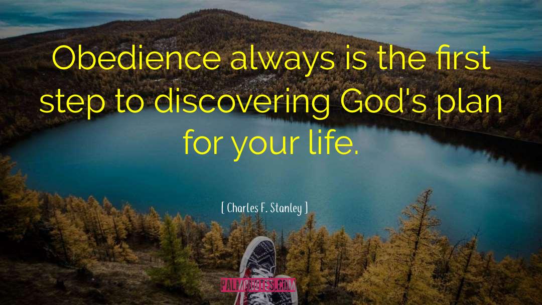 Charles F. Stanley Quotes: Obedience always is the first