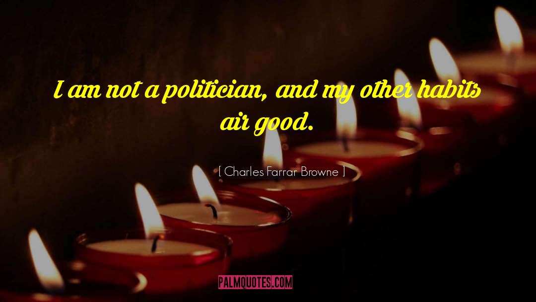 Charles Farrar Browne Quotes: I am not a politician,