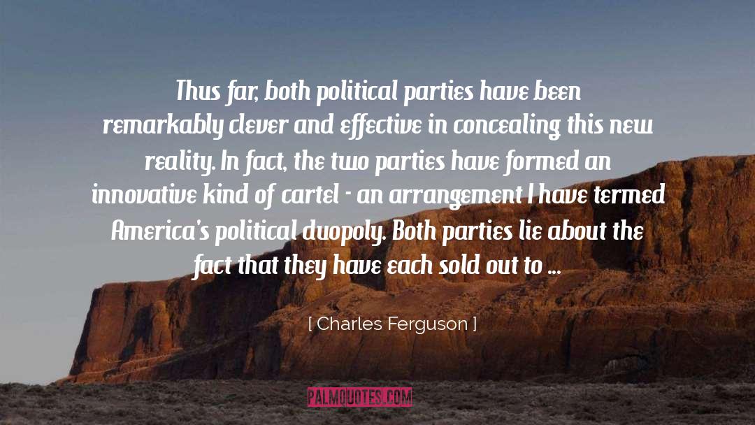 Charles Ferguson Quotes: Thus far, both political parties