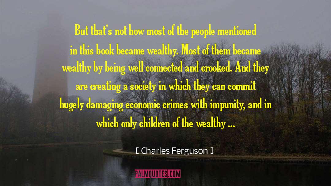 Charles Ferguson Quotes: But that's not how most