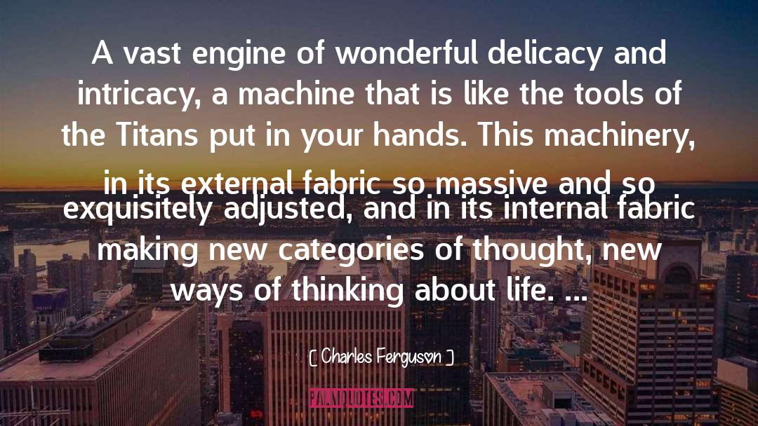 Charles Ferguson Quotes: A vast engine of wonderful