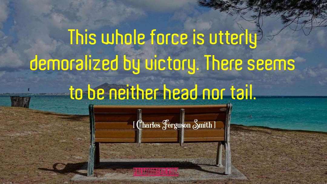 Charles Ferguson Smith Quotes: This whole force is utterly