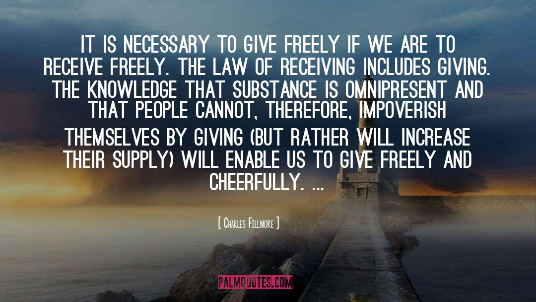 Charles Fillmore Quotes: It is necessary to give