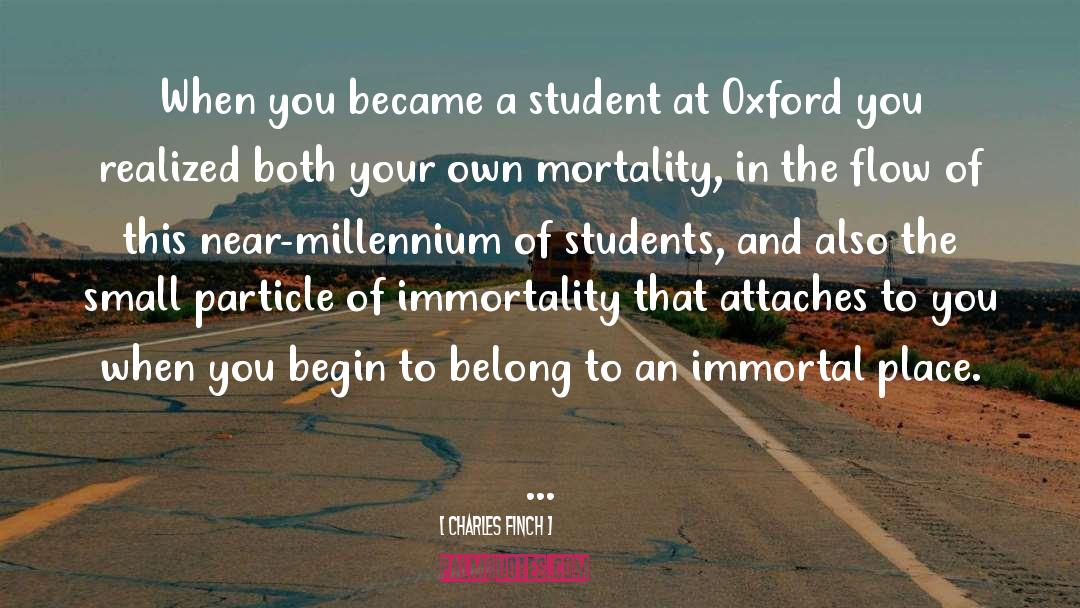 Charles Finch Quotes: When you became a student