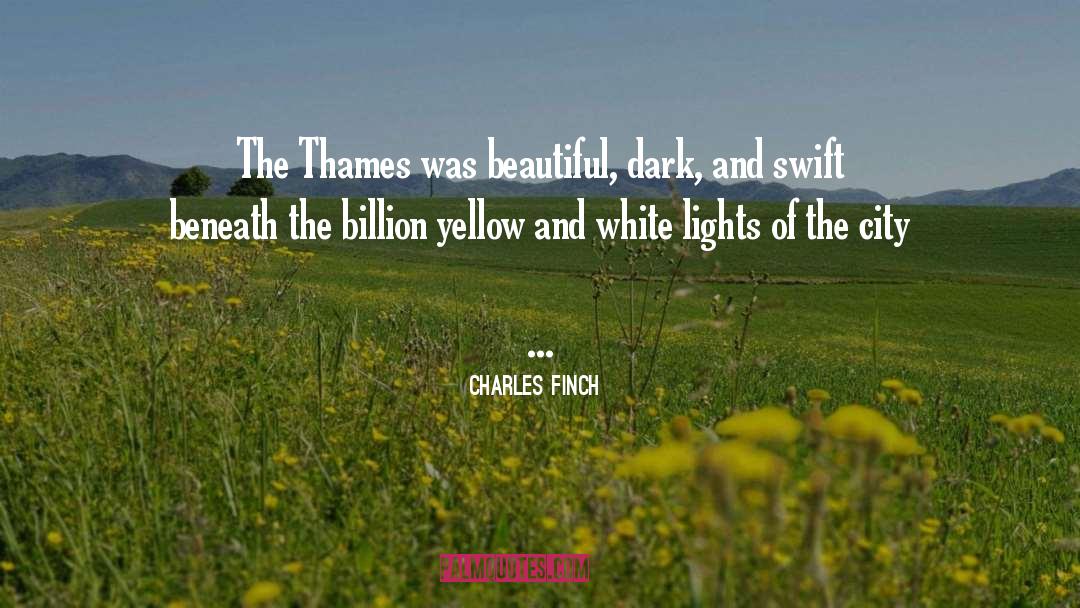 Charles Finch Quotes: The Thames was beautiful, dark,
