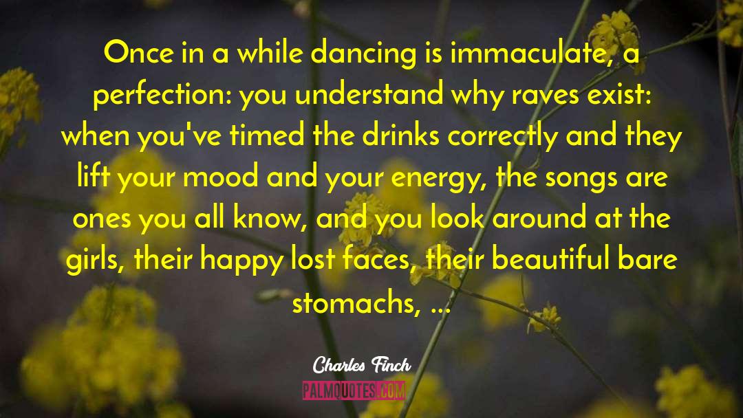 Charles Finch Quotes: Once in a while dancing
