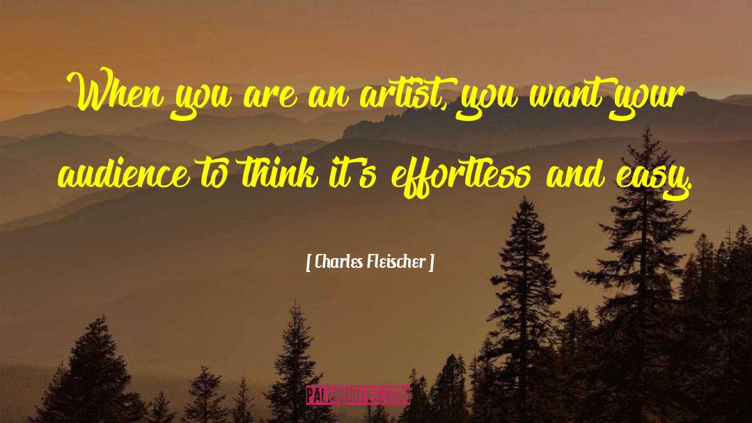 Charles Fleischer Quotes: When you are an artist,