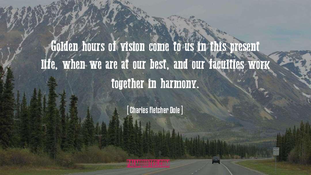 Charles Fletcher Dole Quotes: Golden hours of vision come