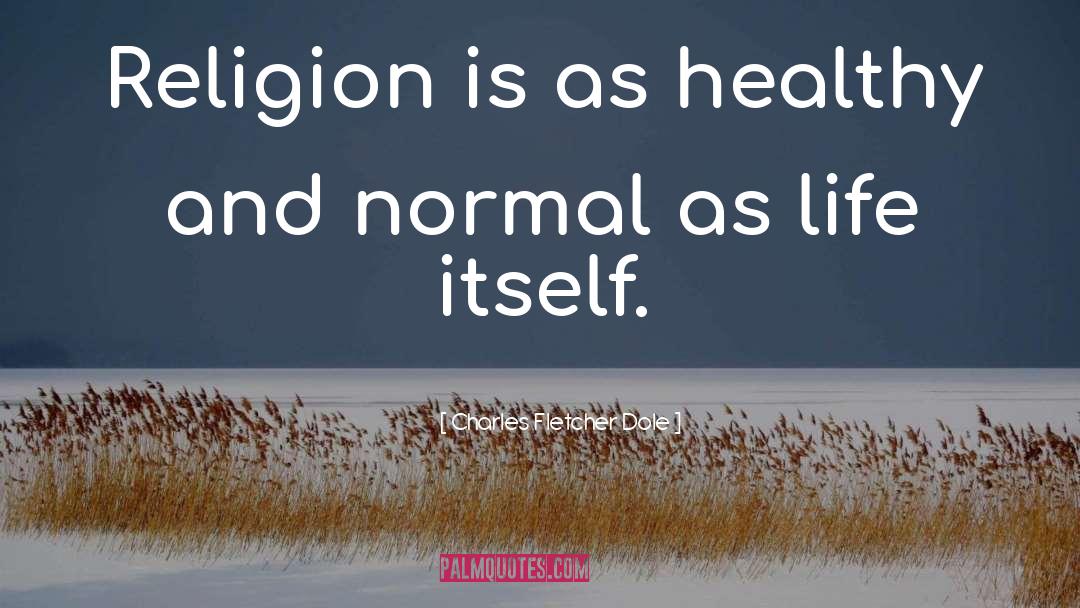 Charles Fletcher Dole Quotes: Religion is as healthy and
