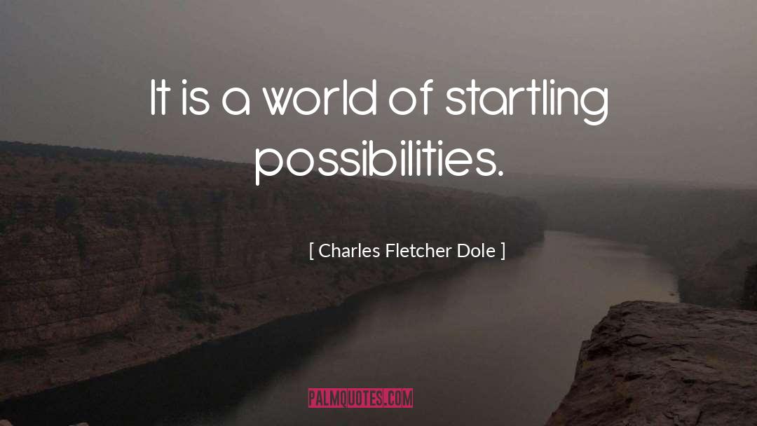 Charles Fletcher Dole Quotes: It is a world of