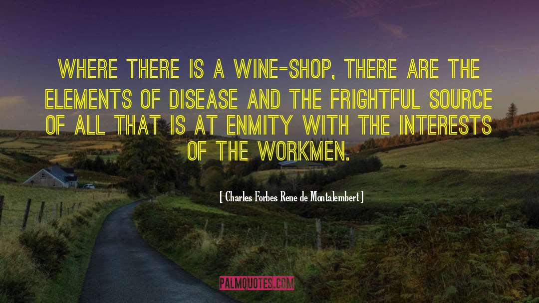 Charles Forbes Rene De Montalembert Quotes: Where there is a wine-shop,
