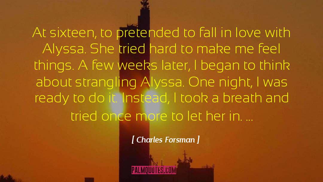 Charles Forsman Quotes: At sixteen, to pretended to