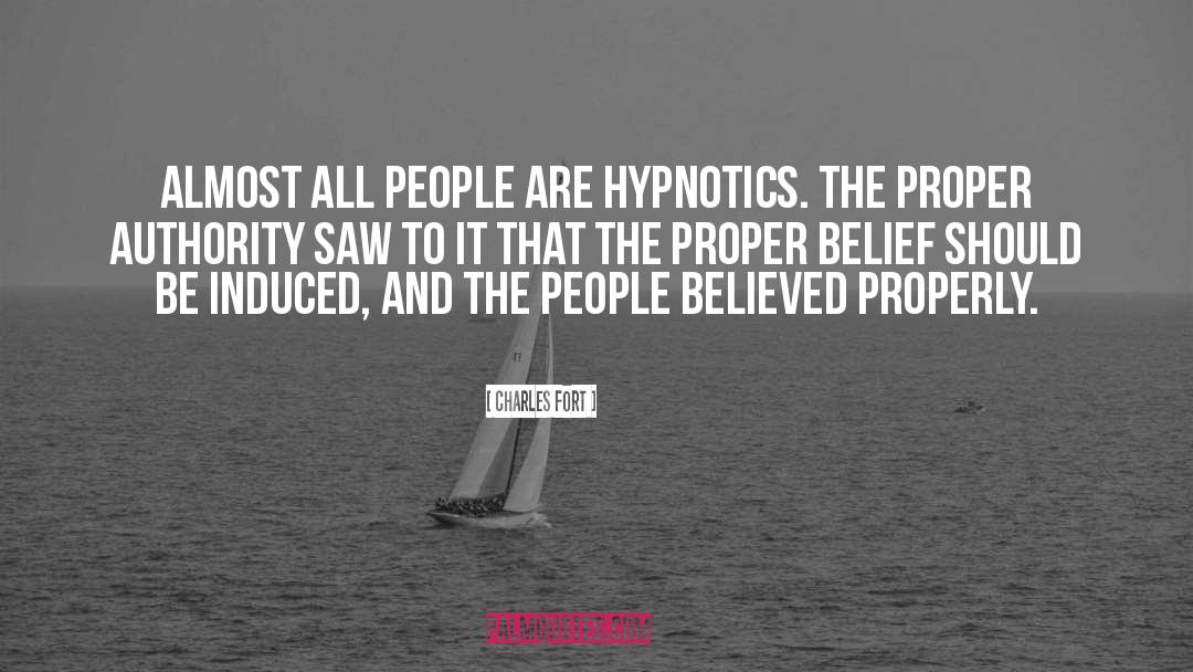 Charles Fort Quotes: Almost all people are hypnotics.