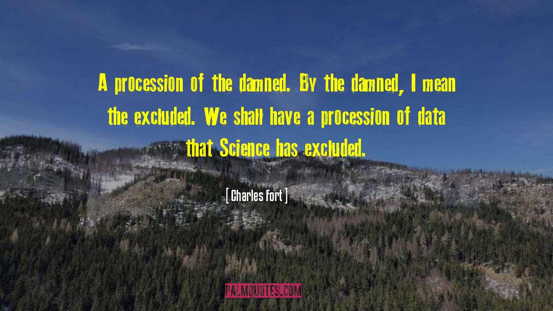 Charles Fort Quotes: A procession of the damned.