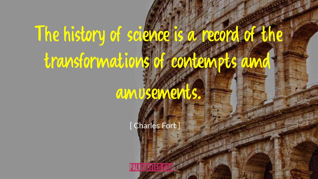Charles Fort Quotes: The history of science is